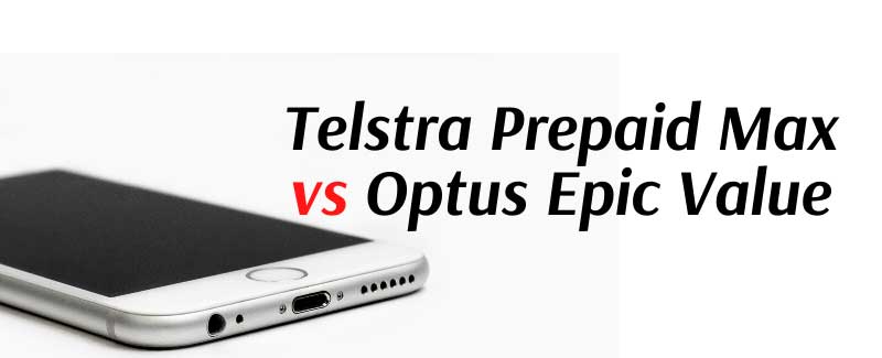 Telstra Prepaid Max Plans vs Optus Epic Value Plans